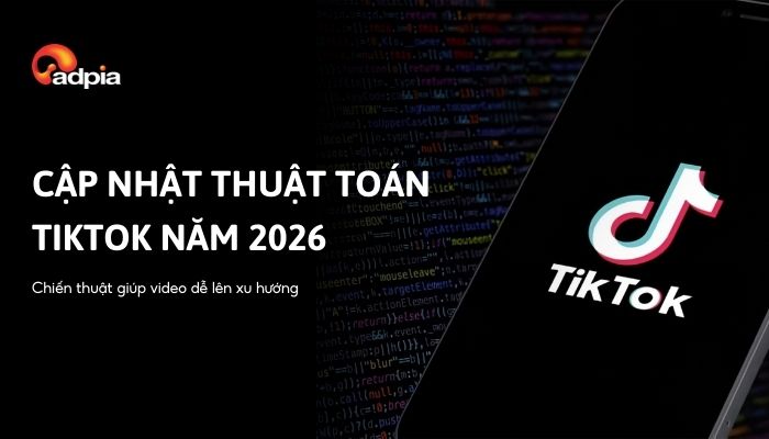 Cập nhật thuật toán TikTok 2026: Cách giúp video dễ lên xu hướng